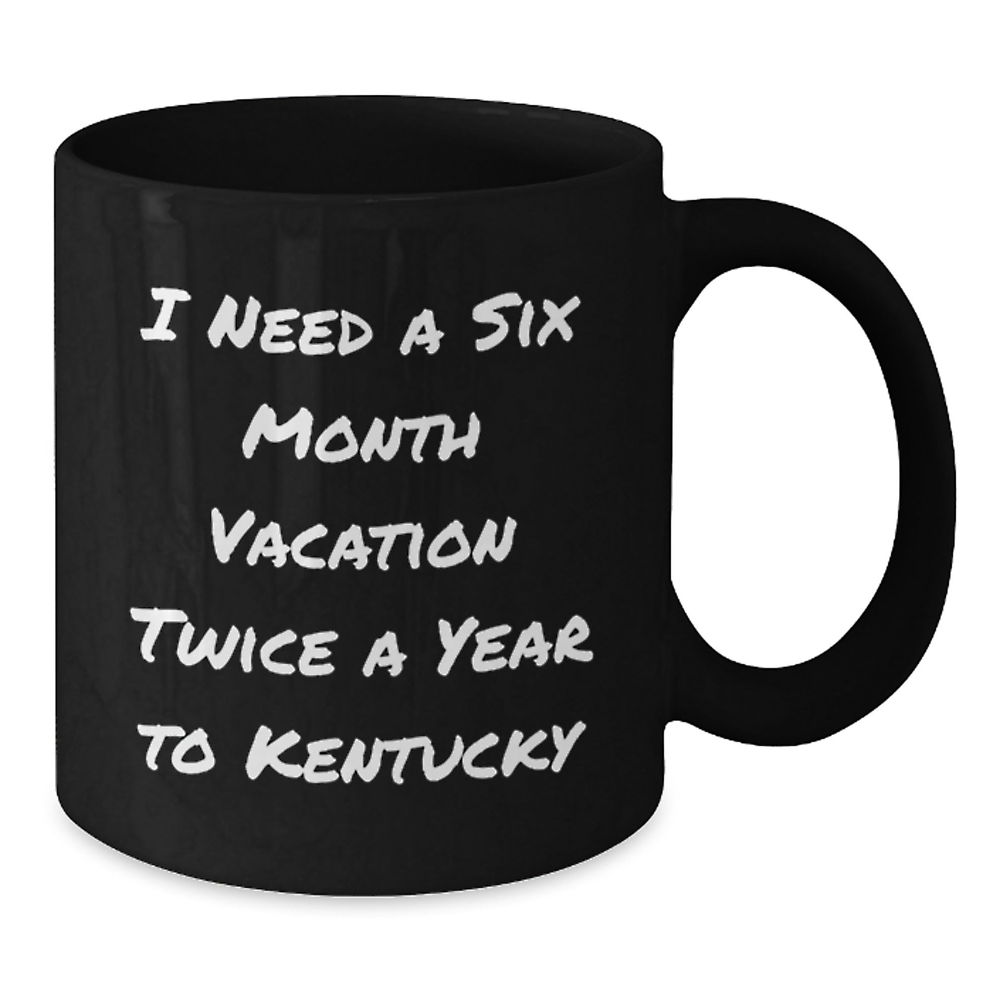 Kentucky Lovers Gifts from Friends and Family for Birthday Unique Kentucky Black Coffee Mug, Funny Quote 'I Need A Six Month Vacation Twice A Year To Kentucky' for Men, Women, Coworkers, and Family - Additional