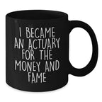 Funny Actuary Christmas Unique Gifts from Men to Colleagues - I Became An Actuary For The Money And Fame Black Coffee Mug for Actuary Women Friends