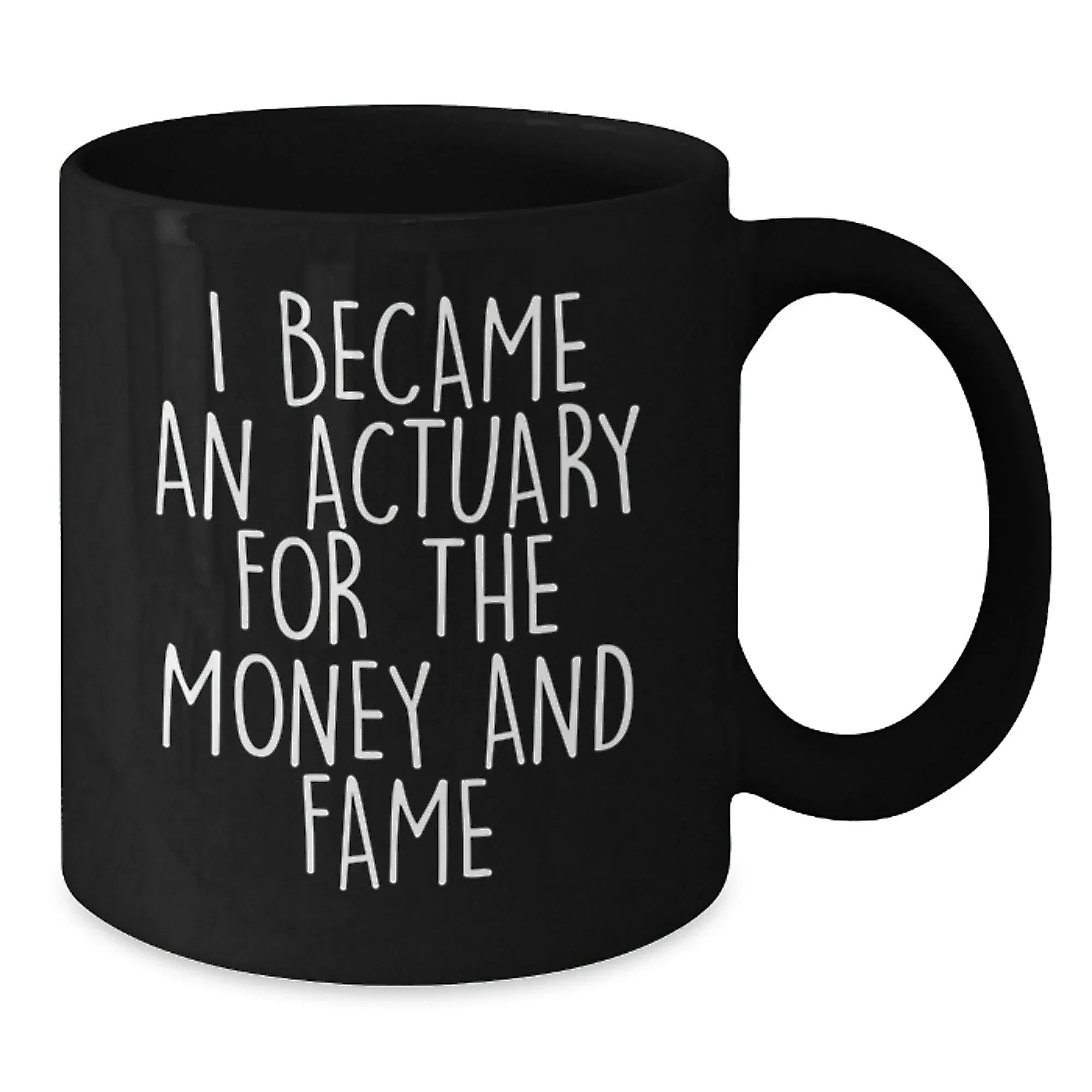 Funny Actuary Christmas Unique Gifts from Men to Colleagues - I Became An Actuary For The Money And Fame Black Coffee Mug for Actuary Women Friends