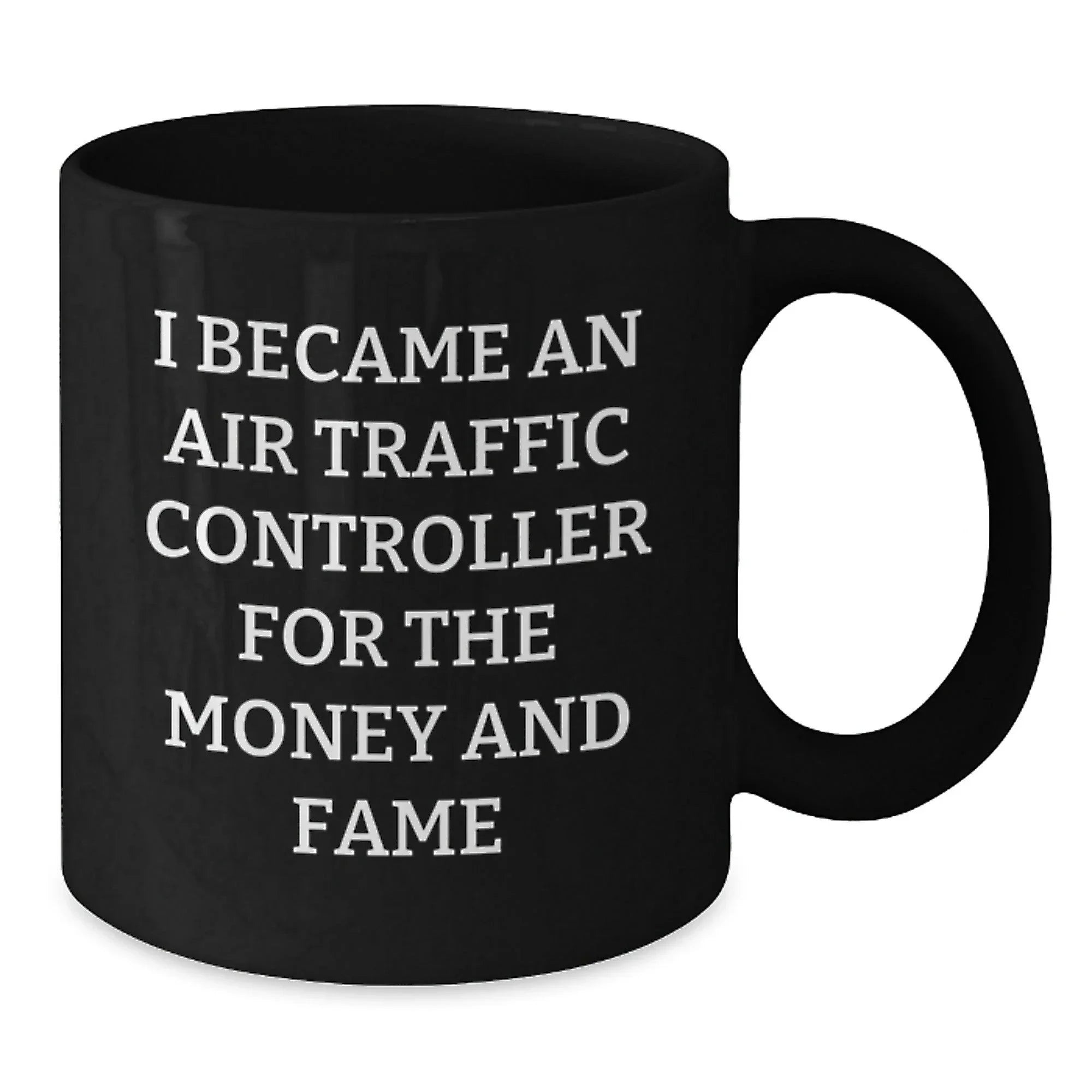 Funny Air Traffic Controller Gift for Men - I Became An Air Traffic Controller For The Money And Fame Christmas Unique Gifts from Friends - Black Ceramic Mug