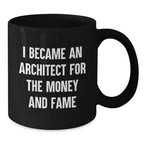 Funny Architect Gifts from Friends - I Became An Architect For The Money And Fame - Unique Black Coffee Mug for Christmas