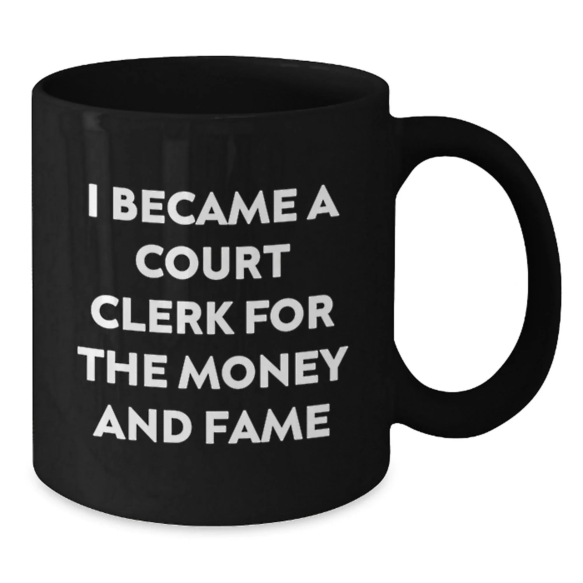 Funny Court Clerk Gifts for Men - 'I Became A Court Clerk For The Money And Fame' Black Coffee Mug - Unique Christmas Unique Gifts from Friends to Court Clerk