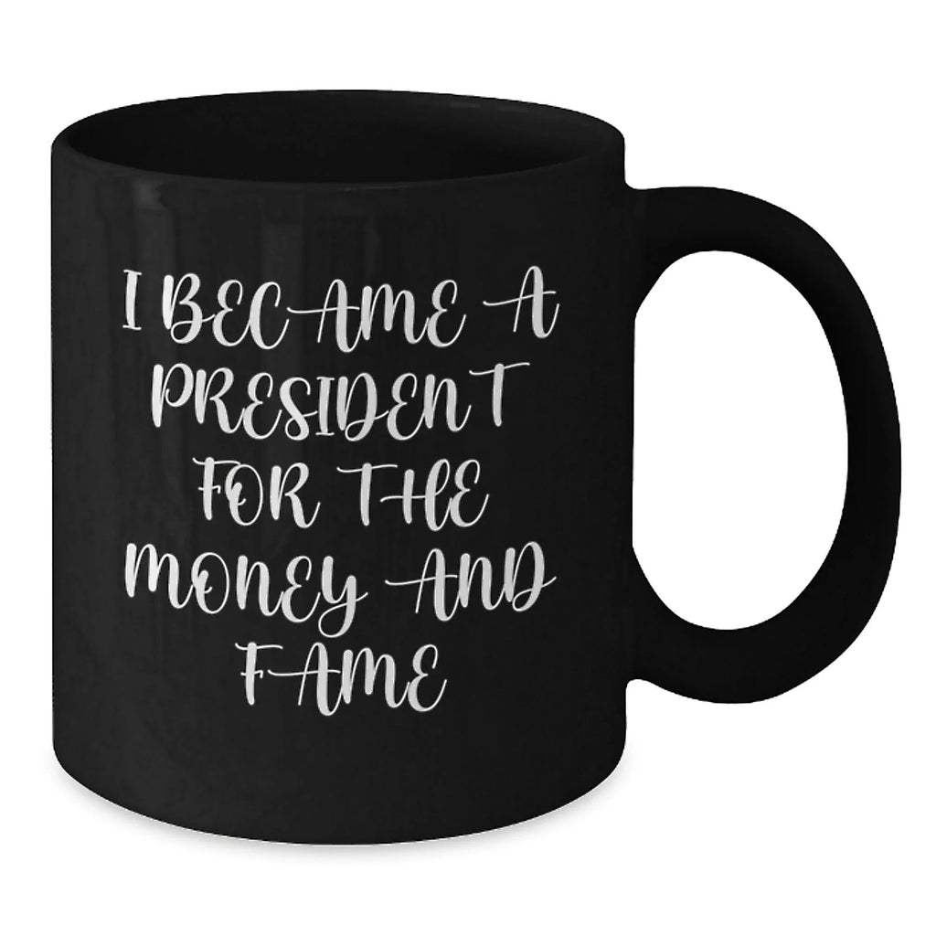 President Funny Quote Black Coffee Mug Gifts for President Christmas Unique Gift Ideas
