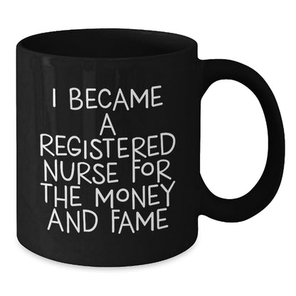 Funny Quotes for Registered Nurses, 'I Became A Registered Nurse For The Money And Fame' Black Coffee Mug, Gifts from Family to Registered Nurse on Birthday - Additional