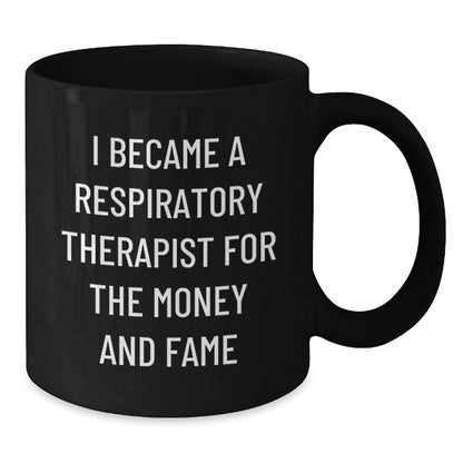 Respiratory Therapist Funny Gifts from Coworkers for Birthday, Black Coffee Mug - 'I Became A Respiratory Therapist For The Money And Fame' - Additional