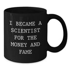 Gifts from Family for Scientist Friends, Funny Quote Black Coffee Mug, Christmas Unique Mugs for Scientist Men, 11oz or 15oz Ceramic Mugs