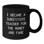 Funny Substitute Teacher Gifts for Men from Family - Black Coffee Mug 'I Became A Substitute Teacher For The Money And Fame' Christmas Unique Mugs
