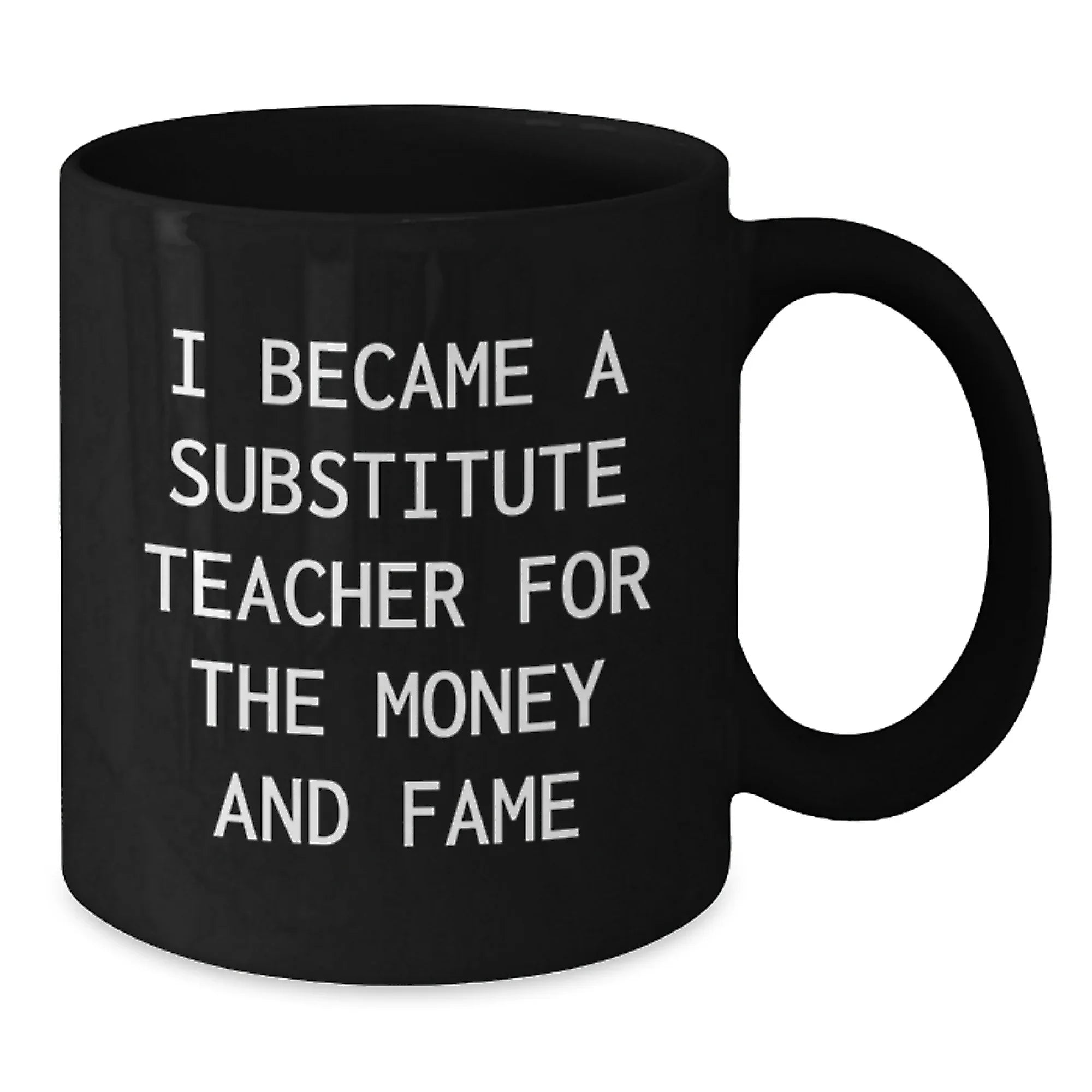 Funny Substitute Teacher Gifts for Men from Family - Black Coffee Mug 'I Became A Substitute Teacher For The Money And Fame' Christmas Unique Mugs