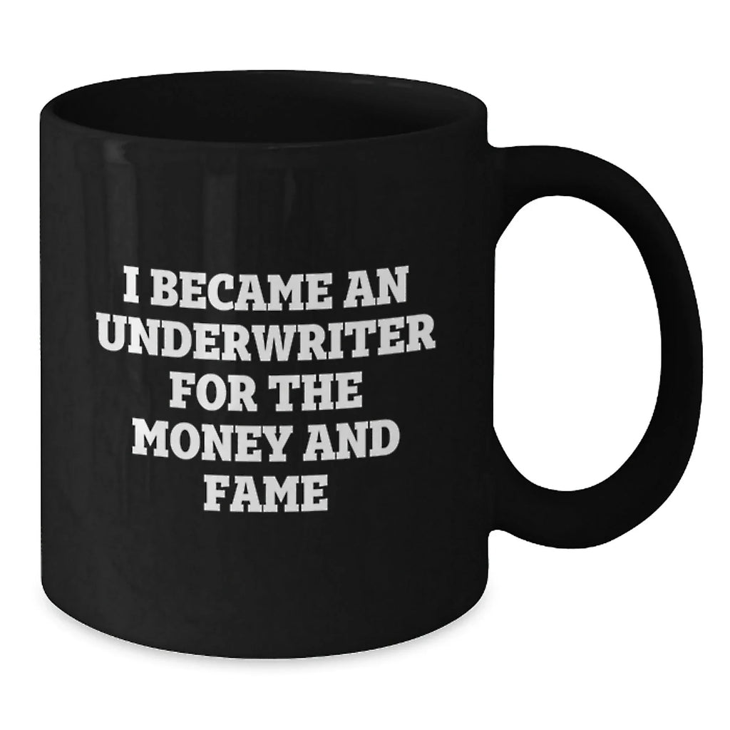 Funny Underwriter Gifts For Men and Women - I Became An Underwriter For The Money And Fame Quote Black Coffee Mug, Gifts from Men to Underwriter, Graduation Unique Gifts
