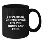 Funny Underwriter Gifts For Men and Women - I Became An Underwriter For The Money And Fame Quote Black Coffee Mug, Gifts from Men to Underwriter, Graduation Unique Gifts