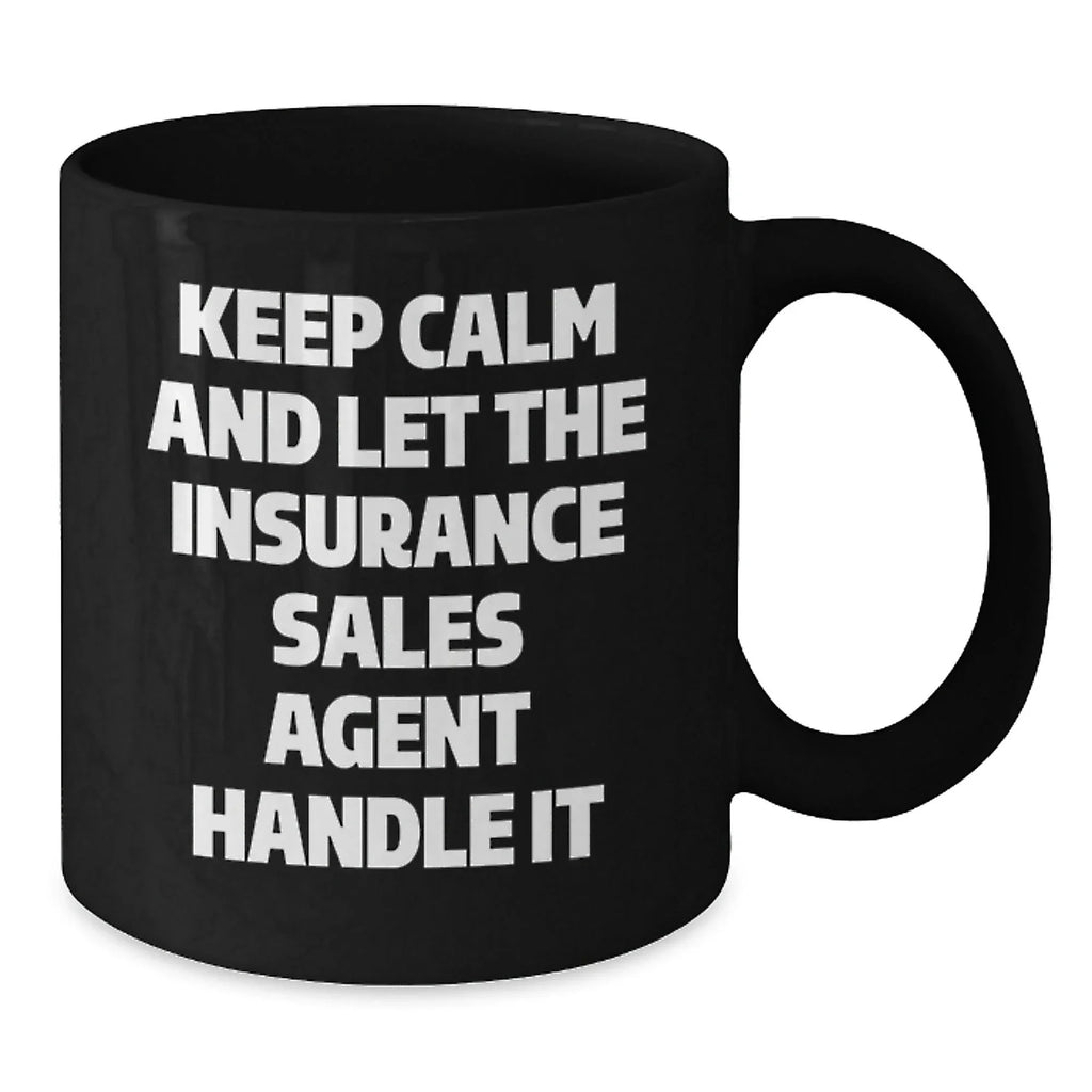 Funny Insurance Sales Agent Gifts from Friends - Keep Calm And Let The Insurance Sales Agent Handle It Black Coffee Mugs for Christmas Morning