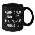 Funny Nurse Gifts for Him from Friends - Keep Calm And Let The Nurse Handle It Black Coffee Mug
