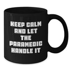 Funny Paramedic Gifts Christmas Unique Black Coffee Mugs with 'Keep Calm And Let The Paramedic Handle It' Quote