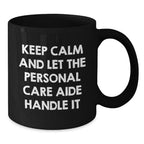 Funny Personal Care Aide Gifts from Men - Keep Calm And Let The Personal Care Aide Handle It Black Coffee Mug for Personal Care Aide Christmas Unique Gifts