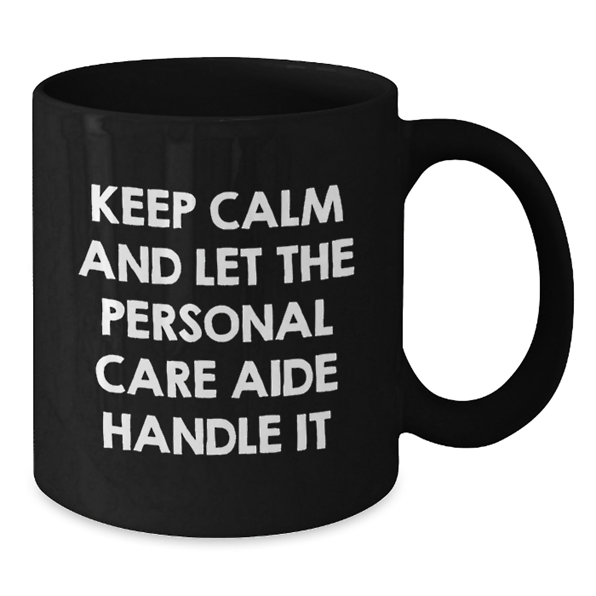 Funny Personal Care Aide Gifts from Men - Keep Calm And Let The Personal Care Aide Handle It Black Coffee Mug for Personal Care Aide Christmas Unique Gifts - Additional