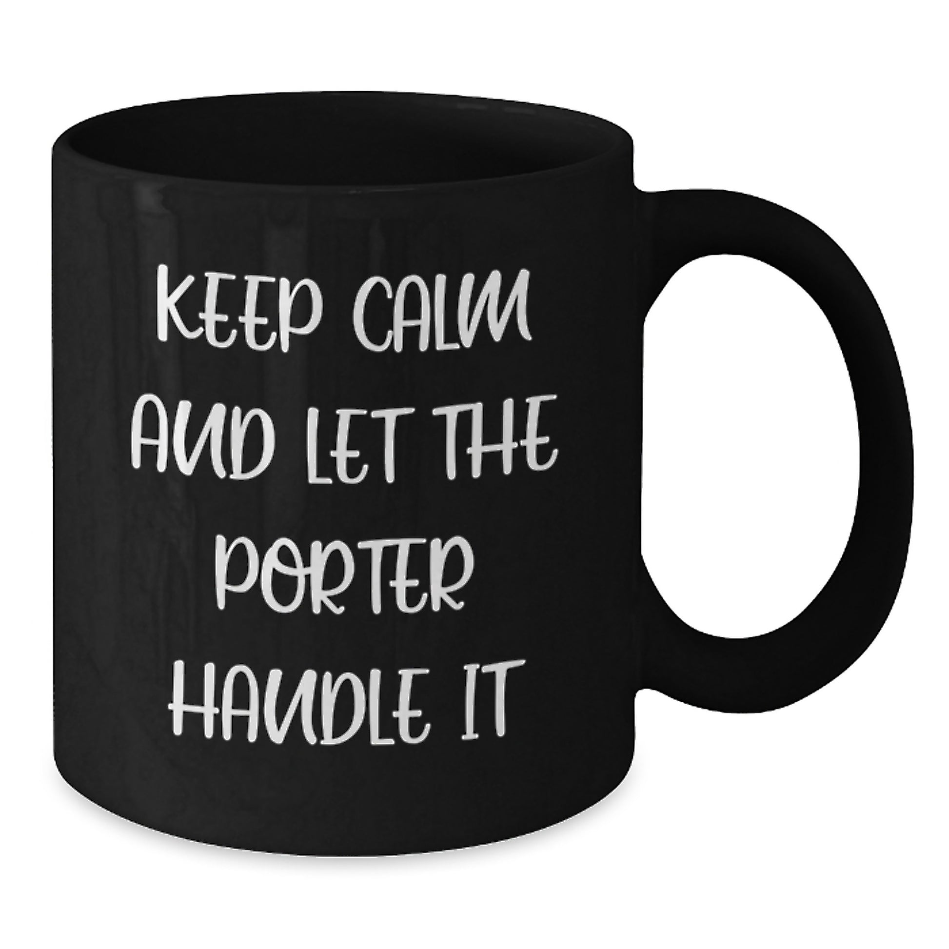 Funny Porter Gifts from Friends - Black Coffee Mug with 'Keep Calm And Let The Porter Handle It' Quote for Birthday - Additional