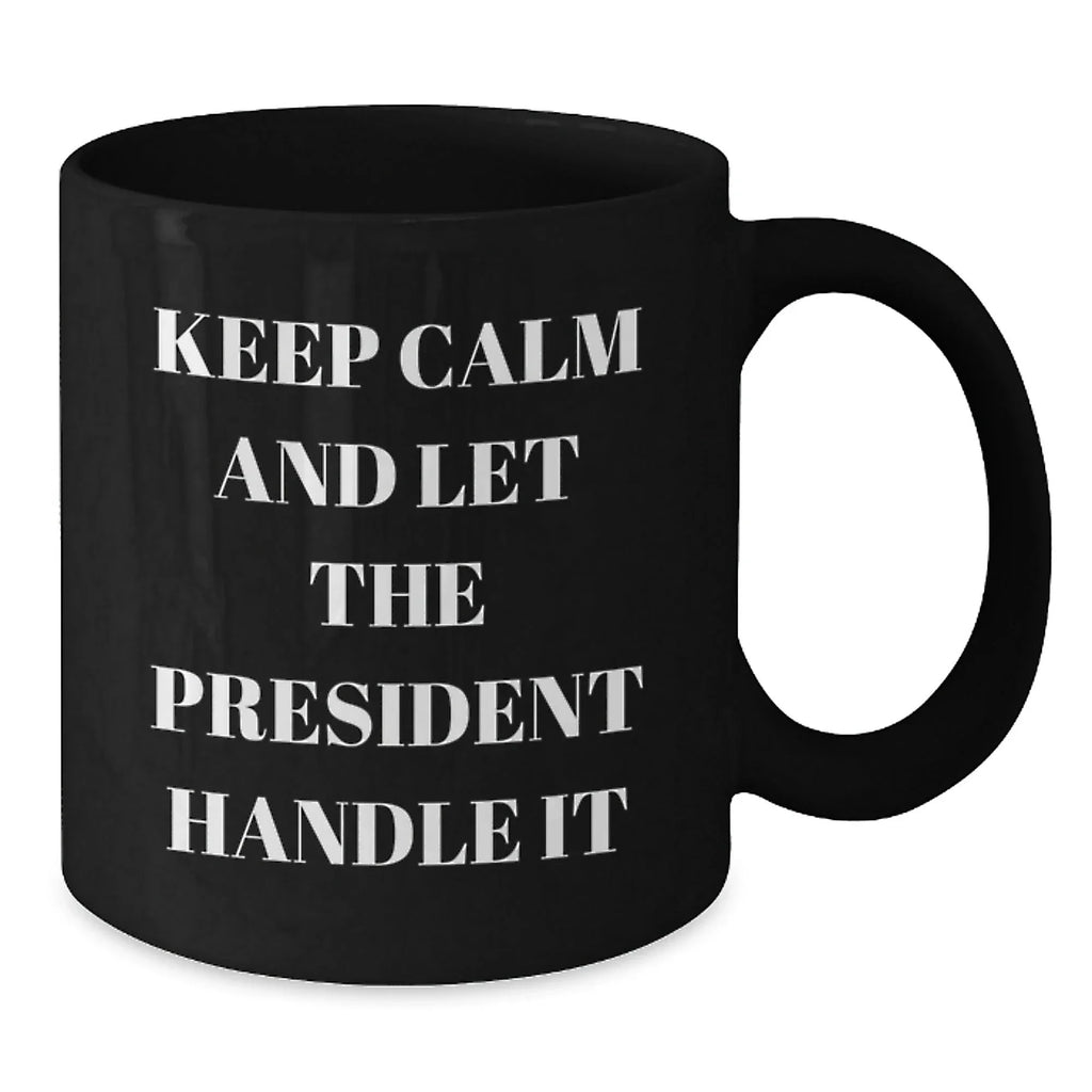 Funny President Gifts for Men from Friends - Keep Calm Let The President Handle It Black Coffee Mug, Perfect for Christmas Unique Gifts