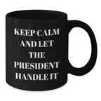 Funny President Gifts for Men from Friends - Keep Calm Let The President Handle It Black Coffee Mug, Perfect for Christmas Unique Gifts
