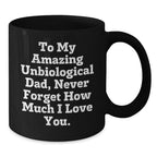 Funny Unbiological Dad Gifts, Unique Christmas Unique Gifts for Unbiological Dad, Black Coffee Mug with 'To My Amazing Unbiological Dad, Never Forget How Much I Love You.' Quote