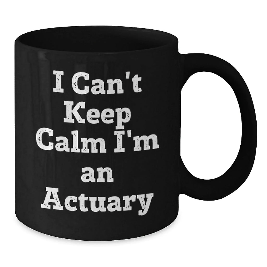 Funny Actuary Gifts for Him from Men, 'I Can't Keep Calm I'm An Actuary' Black Coffee Mug for Actuary Lovers at Christmas Unique Gifts