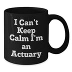 Funny Actuary Gifts for Him from Men, 'I Can't Keep Calm I'm An Actuary' Black Coffee Mug for Actuary Lovers at Christmas Unique Gifts