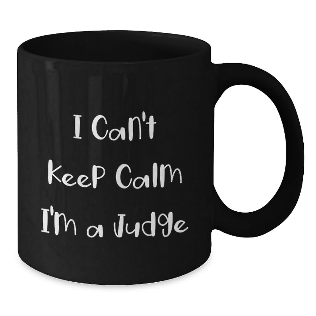 Funny Judge Gifts - I Can't Keep Calm I'm A Judge - Black Ceramic Coffee Mugs for Judges, Judge Friends - Christmas Unique Gifts from Friends to Judges