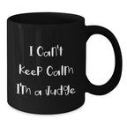 Funny Judge Gifts - I Can't Keep Calm I'm A Judge - Black Ceramic Coffee Mugs for Judges, Judge Friends - Christmas Unique Gifts from Friends to Judges