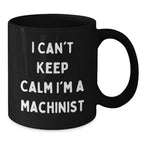 Funny Machinist Gifts - I Can't Keep Calm I'm A Machinist - Black Coffee Mug Christmas Unique Presents