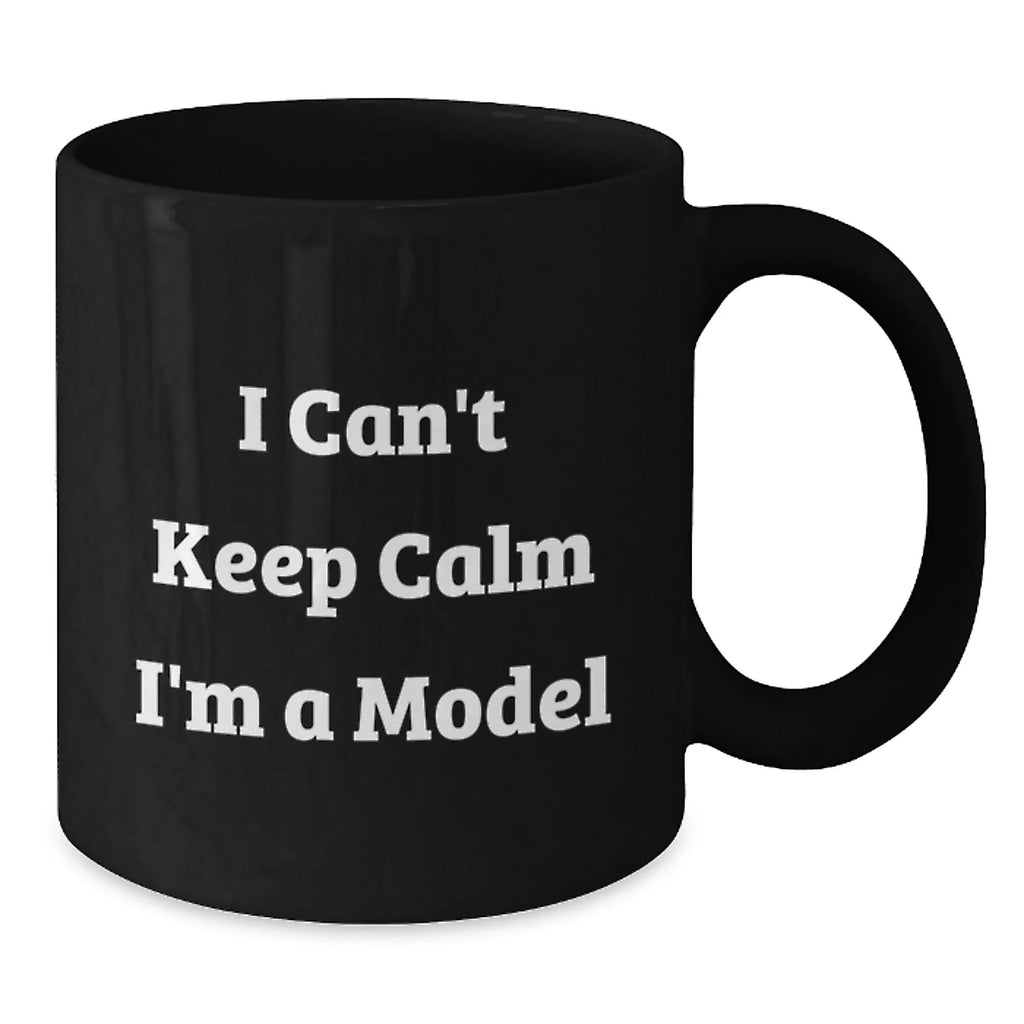 Funny Model Gifts, I Cant Keep Calm Mugs, Black Coffee Mugs for Models, Christmas Unique Gifts from Friends, Family, or Coworkers