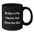 Funny Driver Gifts for Men, Black Coffee Mug with Be Nice To Me Quote, Christmas Unique Presents from Friends