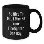 Funny Firefighter Christmas Unique Gifts, Be Nice To Me, Unique Black Coffee Mugs for Men, Firefighter Friends, Coworkers