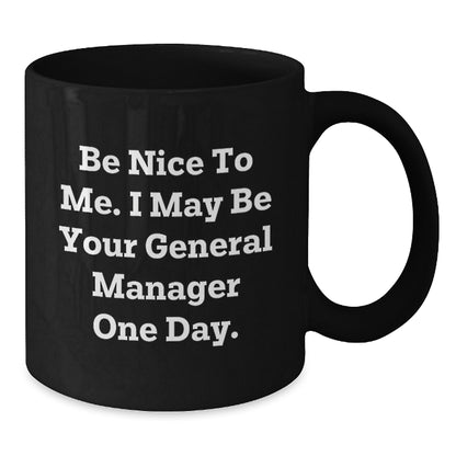 Funny General Manager Gifts for Men, Black Coffee Mug, 'Be Nice To Me. I May Be Your General Manager One Day.', Christmas Unique Presents from Friends - Additional