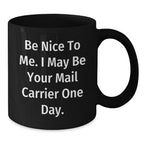 Funny Mail Carrier Gifts from Friends - Be Nice To Me. I May Be Your Mail Carrier One Day. - Birthday Unique Gifts for Mail Carrier Men
