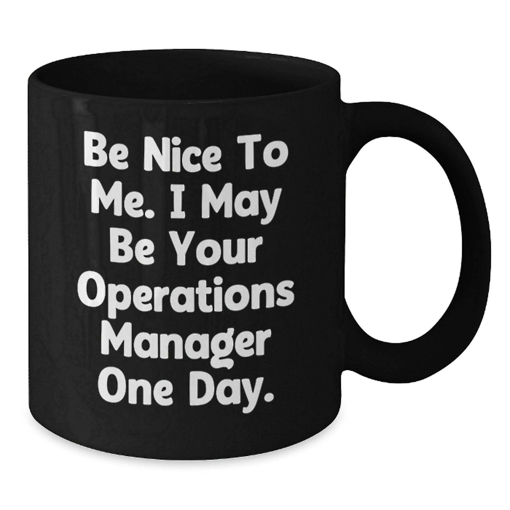 Funny Operations Manager Gifts, Be Nice To Me. I May Be Your Operations Manager One Day. Black Coffee Mug, Birthday Unique Gifts from Friends - Additional