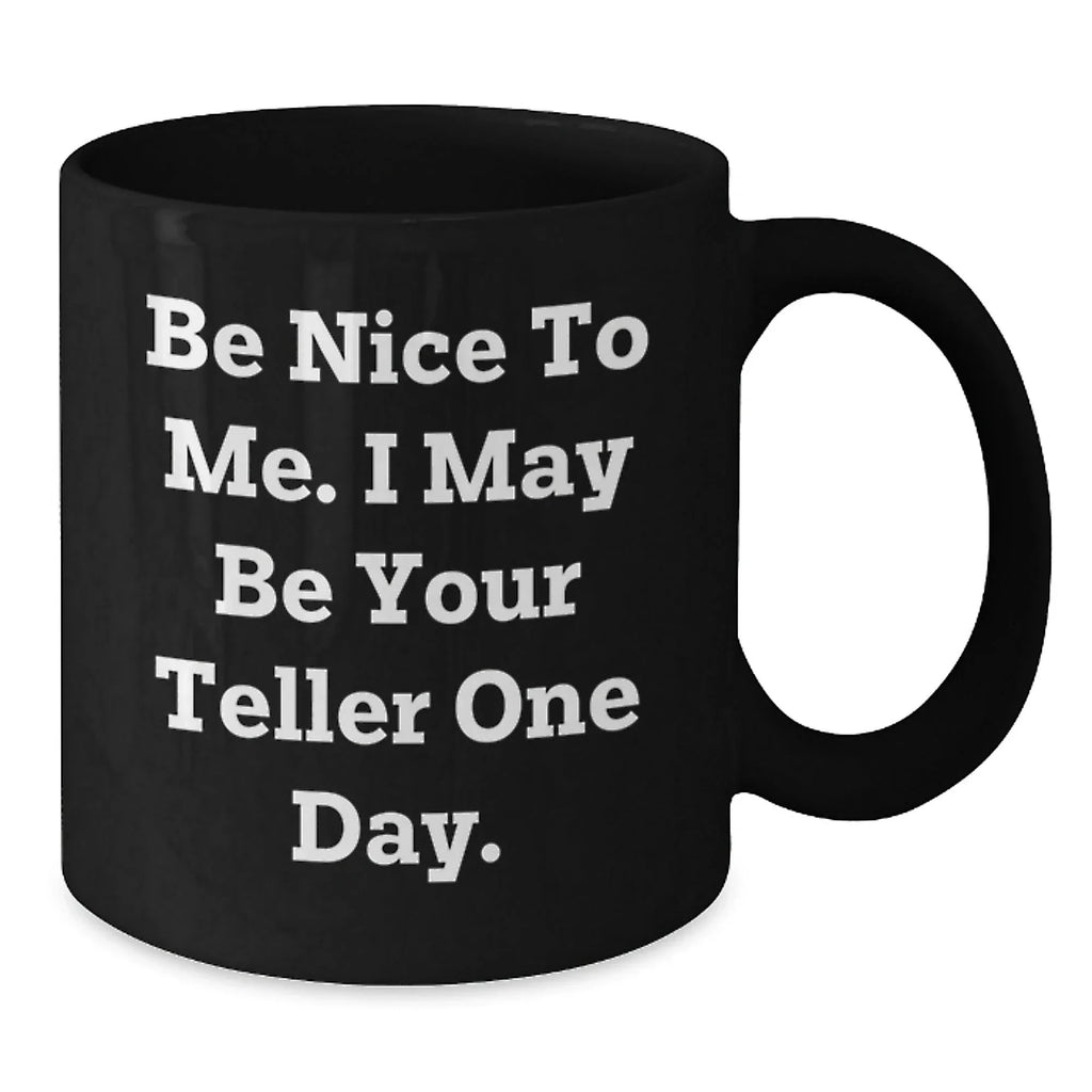 Funny Teller Gifts from Friends, Birthday Black Coffee Mugs with Inspirational Quote, Gifts for Teller, 11oz or 15oz