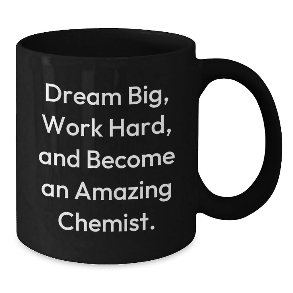 Funny Chemist Gifts from Men to Gift for Chemist Men Christmas Unique Mugs with Dream Big Work Hard And Become An Amazing Chemist Quote, Black Coffee Mug