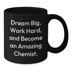 Funny Chemist Gifts from Men to Gift for Chemist Men Christmas Unique Mugs with Dream Big Work Hard And Become An Amazing Chemist Quote, Black Coffee Mug