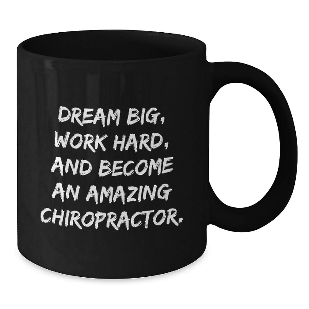 Funny Chiropractor Gifts for Men - Black Coffee Mug 'Dream Big, Work Hard, And...'