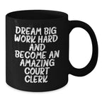 Inspirational Court Clerk Gifts for Birthday, Funny 'Dream Big, Work Hard, And Become An Amazing Court Clerk.' Quote Black Coffee Mug for Men or Women, Gifts from Family Friends Coworkers