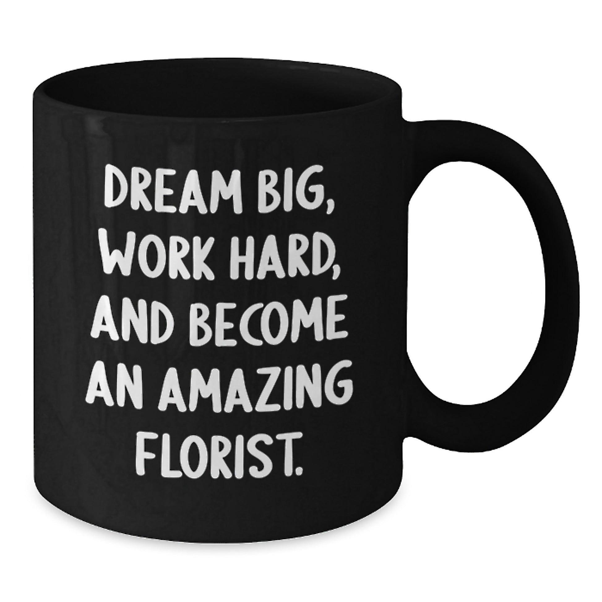 Funny Florist Gifts for Birthday, Inspirational Black Coffee Mug to Dream Big, Work Hard, Gifts from Friends - Additional