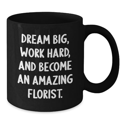 Funny Florist Gifts for Birthday, Inspirational Black Coffee Mug to Dream Big, Work Hard, Gifts from Friends - Additional