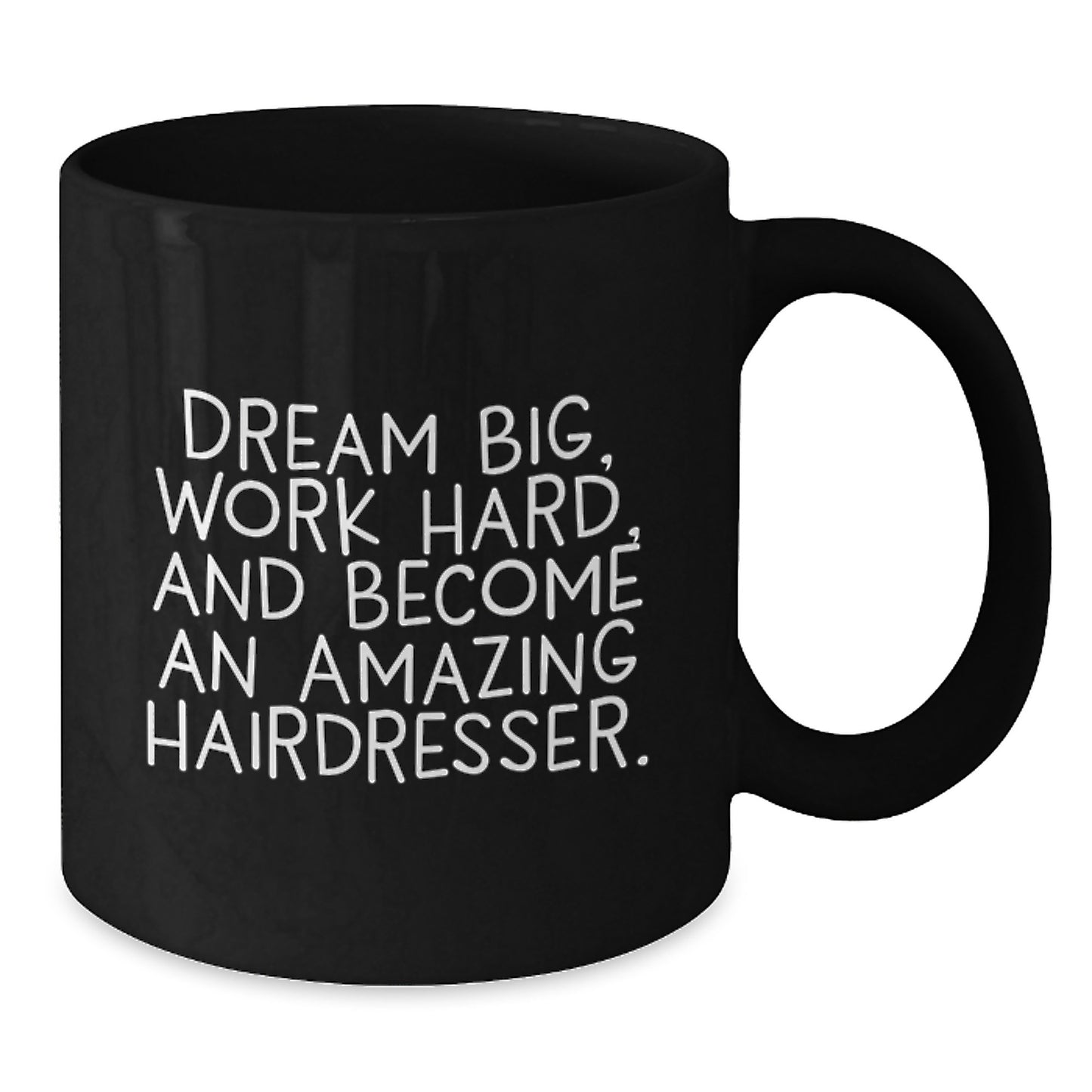 Inspirational Hairdresser Gifts, Funny Coffee Mug for Birthday, 'Dream Big, Work Hard...' from Family to Hairdresser Friends - Additional