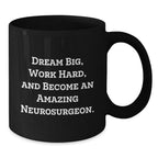 Funny Neurosurgeon Gifts for Men, Women, Friends, Coworkers, Family from Neurosurgeon Lover, Black Coffee Mug, Inspirational Quote, Dream Big, Work Hard, Become Amazing