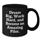 Pilot Inspirational Gifts from Friends for Valentine's Unique Black Coffee Mugs with Funny Quote 'Dream Big, Work Hard, And Become An Amazing Pilot.'