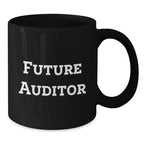 Funny Future Auditor Gifts, Black Coffee Mug - Inspirational Quote for Auditors, Birthday Unique Gifts from Men to Friends