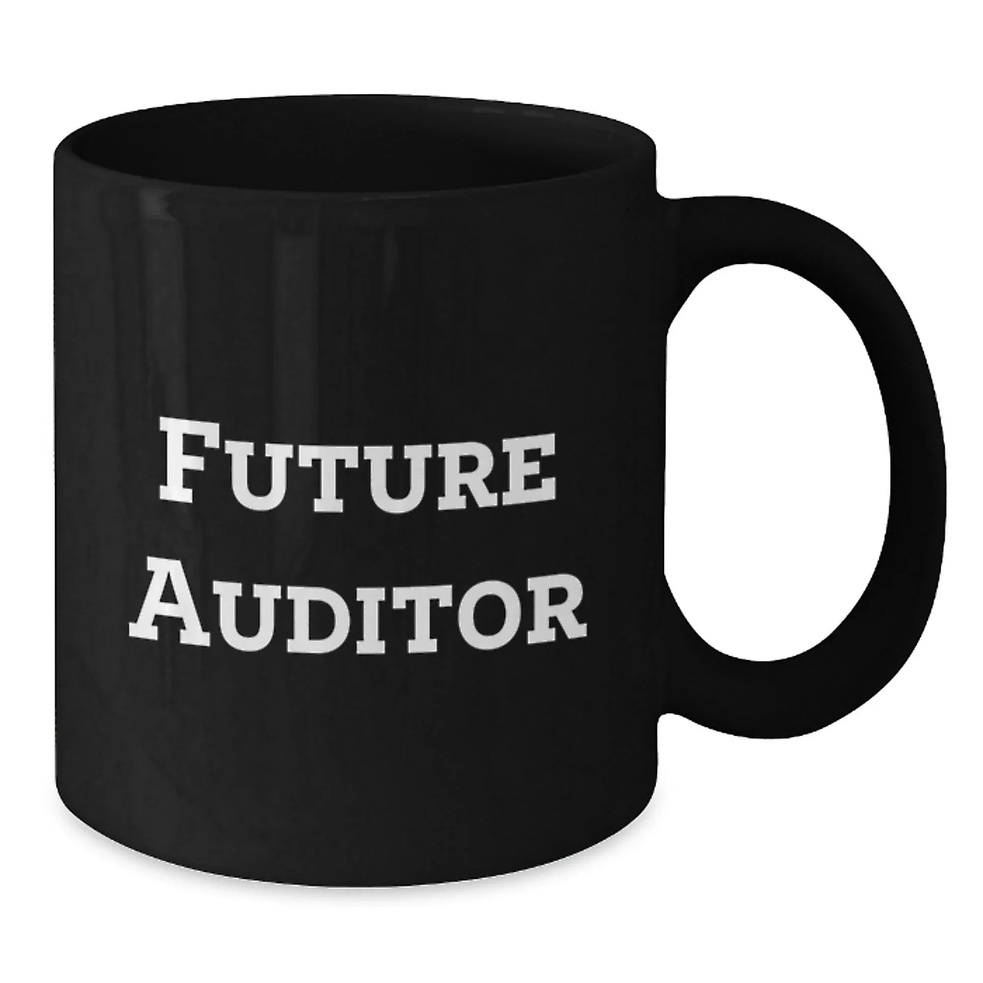Funny Future Auditor Gifts, Black Coffee Mug - Inspirational Quote for Auditors, Birthday Unique Gifts from Men to Friends