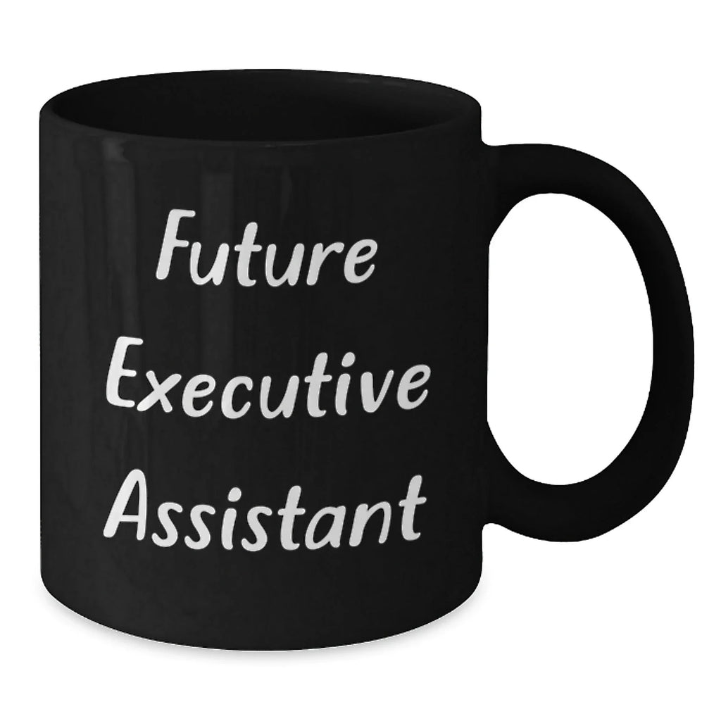 Funny Executive Assistant Future Quotes Black Coffee Mugs Gifts from Men to Executive Assistants, Perfect for Christmas Unique Gifts