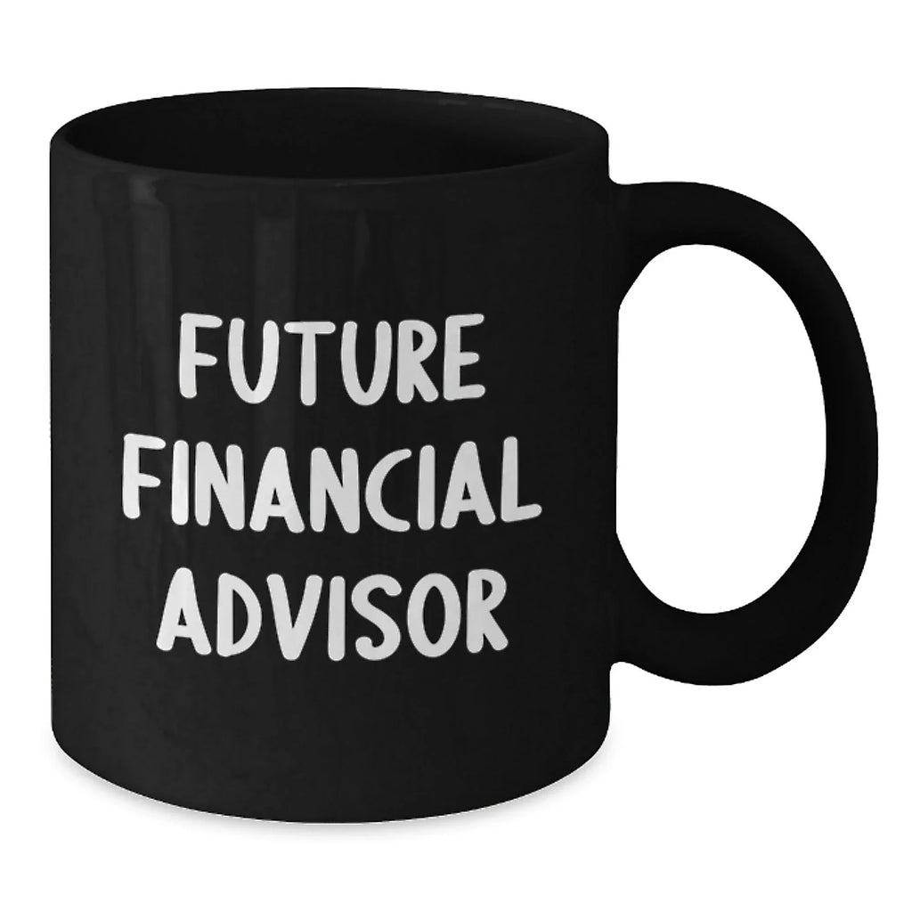 Funny Financial Advisor Gifts, Black Coffee Mug for Future Financial Advisor, Gifts from Friends, Men, Women, or Family for Christmas