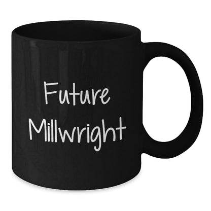 Funny Millwright Future Quotes Gifts for Men from Coworkers - Black Coffee Mug, 11oz or 15oz, Microwave and Dishwasher Safe - Additional
