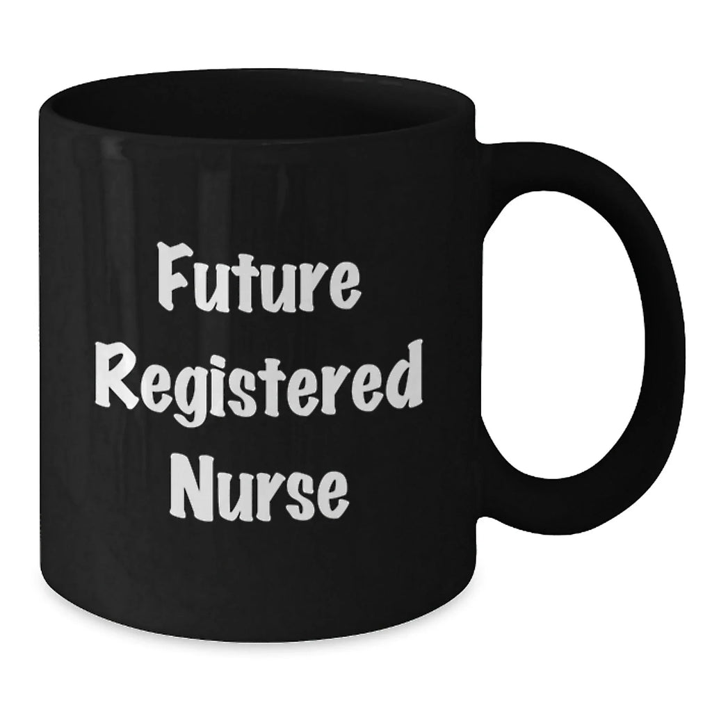 Funny Gifts from Friends for Registered Nurse - Future Registered Nurse Quote, Christmas Unique Gift Ideas for Nurses, Black Coffee Mug